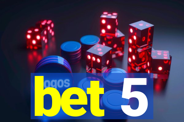 bet 5